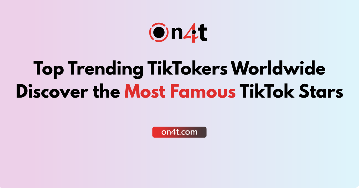 Top Trending TikTokers Worldwide Famous TikTokers By Country